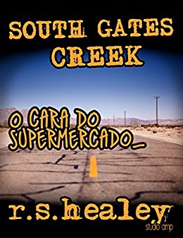 Baixar South Gates Creek Episodio 2 O Cara do Supermercado Robert Scott Healey em Pdf ePub e Mobi ou ler online