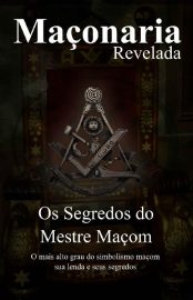 Baixar Os Segredos do Mestre Macom Segredos Revelados Maonaria Revelada Livro 1 Maxell Egens em Pdf ePub e Mobi ou ler online