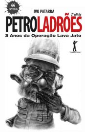 Baixar Petroladroes 3 anos da operao Lava Jato Ivo Patarra em Pdf ePub e Mobi ou ler online