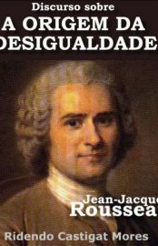 Baixar Livro Discurso Sobre a Origem e os Fundamentos da Desigualdade entre os Homens Jean Jacques Rousseau em epub mobi e pdf ou ler o