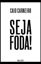 Baixar Livro Seja Foda Caio Carneiro Em PDF Epub Mobi ou Ler Online