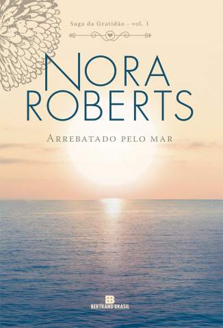 Baixar Arrebatado Pelo Mar Saga da Gratidao Vol 1 Nora Roberts Epub Pdf Mobi Ou Ler Online large