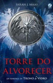 Baixar Livro Torre do Alvorecer Trono de Vidro Vol 6 Sarah J Maas Em Epub Pdf Mobi Ou Ler Online large