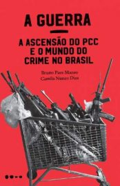 Baixar Livro a Guerra a Ascensao do Pcc e o Mundo do Crime No Brasil Bruno Paes Manso Em Epub Pdf Mobi Ou Ler Online large