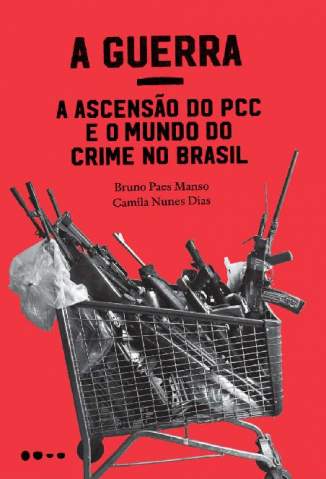 Baixar Livro a Guerra a Ascensao do Pcc e o Mundo do Crime No Brasil Bruno Paes Manso Em Epub Pdf Mobi Ou Ler Online large