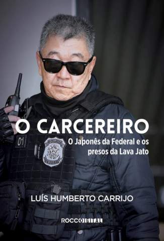 Baixar Livro o Carcereiro o Japones da Federal e Os Presos da Lava Jato Luis Humberto Carrijo Em Epub Pdf Mobi Ou Ler Online large