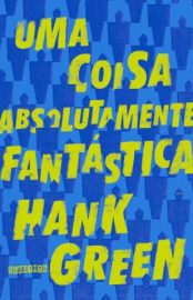 Baixar Livro uma Coisa Absolutamente Fantastica Hank Green Em Epub Pdf Mobi Ou Ler Online large