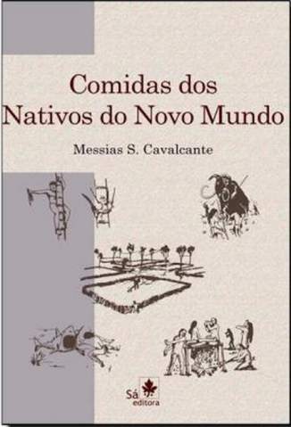 Baixar Livro Comidas dos Nativos do Novo Mundo Messias S Cavalcante Em Epub Pdf Mobi Ou Ler Online large