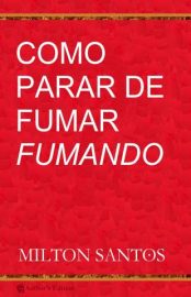 Baixar Livro Como Parar de Fumar Fumando Milton Santos Em Epub Pdf Mobi Ou Ler Online large