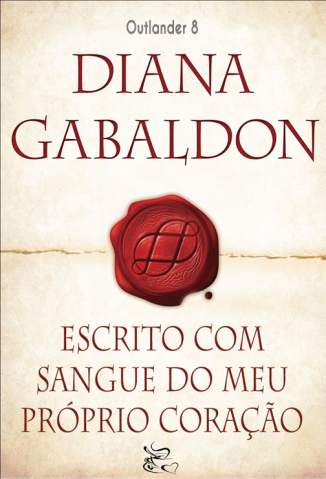 Baixar Livro Escrito Com o Sangue do Meu Proprio Coracao Outlander Vol 8 Diana Gabaldon Em Epub Pdf Mobi Ou Ler Online large