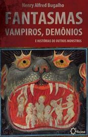 Baixar Livro Fantasmas Vampiros Demonios e Historias de Outros Monstros Henry Alfred Bugalho Em Epub Pdf Mobi Ou Ler Online large