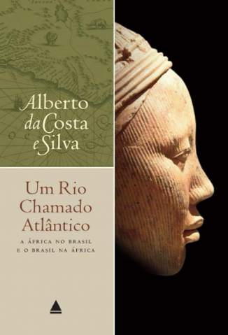 Baixar Livro um Rio Chamado Atlantico Alberto da Costa e Silva Em Epub Pdf Mobi Ou Ler Online large 1