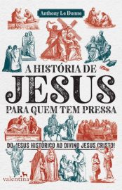 baixar livro a historia de jesus para quem tem pressa anthony le donne em pdf epub mobi ou ler online