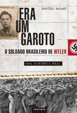 Baixar Livro Era um Garoto o Soldado Brasileiro de Hitler uma Historia Real Tarcisio Badaro Em Epub Pdf Mobi Ou Ler Online large