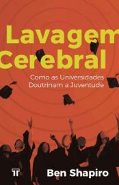 Baixar Livro Lavagem Cerebral Como as Universidades Doutrinam a Juventude Ben Shapiro Em Epub Pdf Mobi Ou Ler Online large