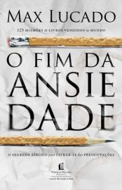 Baixar Livro o Fim da Ansiedade o Segredo Biblico para Livrar Se das Preocupacoes Max Lucado Em Epub Pdf Mobi Ou Ler Online large