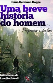 Baixar Livro uma Breve Historia do Homem Progresso e Declinio Hans Hermann Hoppe Em Epub Pdf Mobi Ou Ler Online large