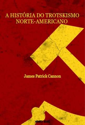 Baixar Livro a Historia do Trotskismo Norte Americano James Patrick Cannon Em Epub Pdf Mobi Ou Ler Online large