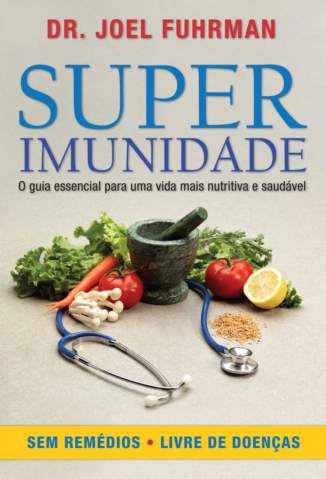 Baixar Livro Superimunidade o Guia Essencial para uma Vida Mais Nutritiva e Saudavel Joel Fuhrman Em Epub Pdf Mobi Ou Ler Online large