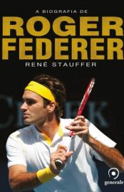 Baixar Livro a Biografia de Roger Federer Rene Stauffer Em Epub Pdf Mobi Ou Ler Online large