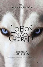 Baixar Livro Lobos Nao Choram Alfa e Omega Vol 1 Patricia Briggs Em Epub Pdf Mobi Ou Ler Online large