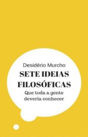 Baixar Livro Sete Ideias Filosoficas que Toda a Gente Deveria Conhecer Desiderio Murcho Em Epub Pdf Mobi Ou Ler Online large